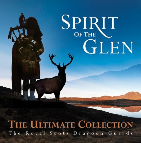 Royal Scots Dragoon Guards - Spirit of the Glen: Ultimate Collection