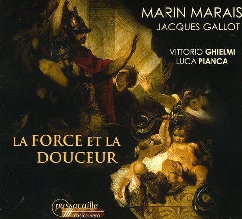 Marais/ Gallot/ Ghielmi/ Pianca - La Force Et la Douceur