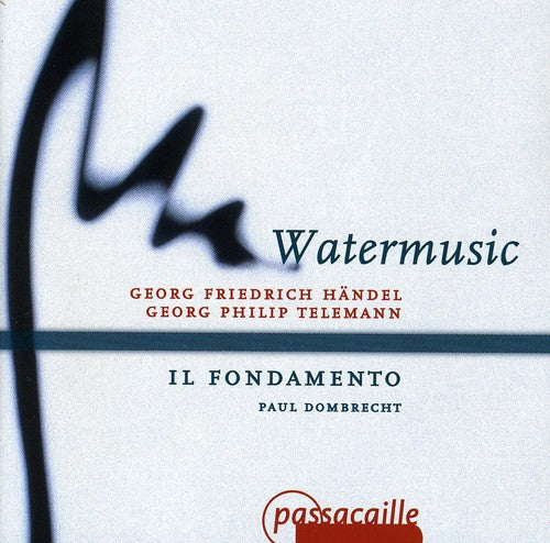 Handel/ Telemann/ Il Fondamento/ Dombrecht - Watermusic: Suites in F G & D: Overture in C