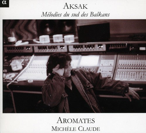 Michèle Claude - Aksak: Melodies from the Southern Balkans