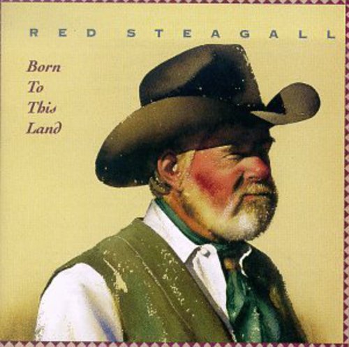 Red Steagall - Born to This Land