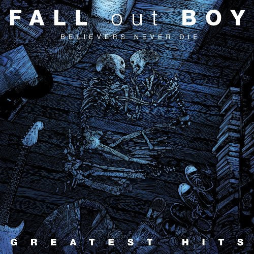 Fall Out Boy - Believers Never Die: Greatest Hits