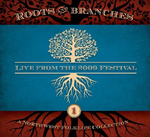 Northwest Roots & Branches: Live From 2009/ Var - Northwest Roots and Branches: Live From The 2009 Northwest Folklife  Festival