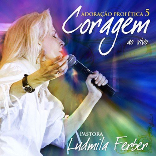 Ludmila Ferber - Adoracao Profetica 5 Coragem