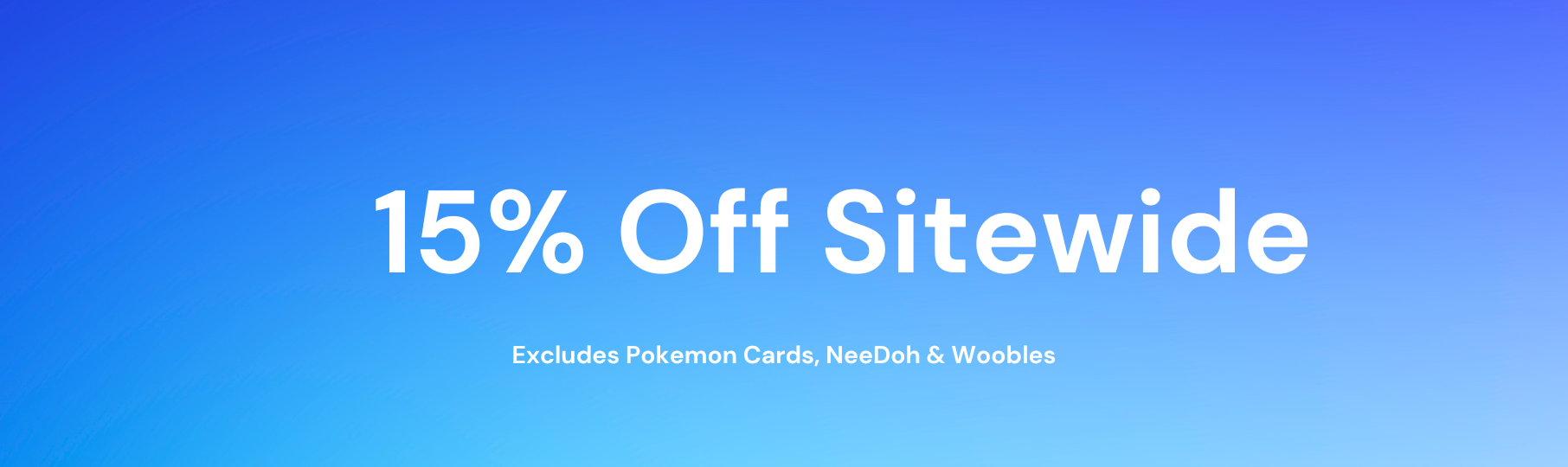 Promotional banner with 15% off sitewide offer, excludes Pokemon Cards, NeeDoh & Woobles on a blue background