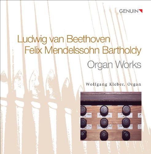 Beethoven/ Mendelssohn/ Kleber - Organ Works