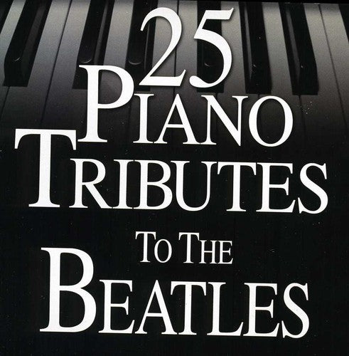 Piano Tribute - 25 Piano Tributes to the Beatles