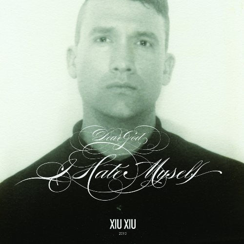 Xiu Xiu - Dear God, I Hate Myself