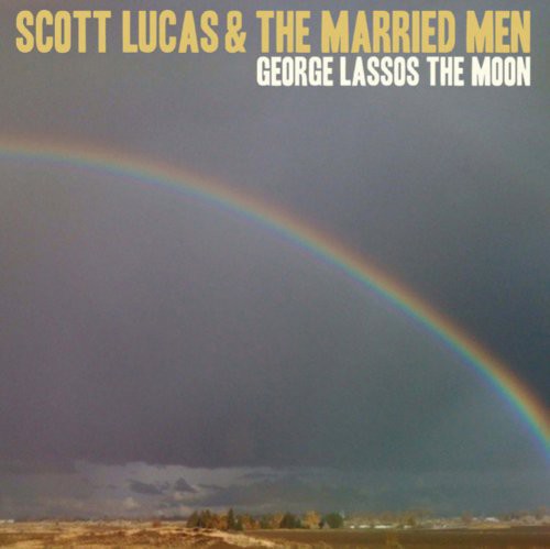 Scott Lucas & the Married Men - George Lassos the Moon