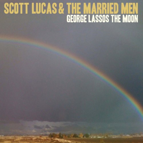 Scott Lucas & the Married Men - George Lassos the Moon