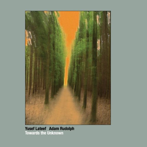 Yusef Lateef / Adam Rudolph - Towards the Unknown