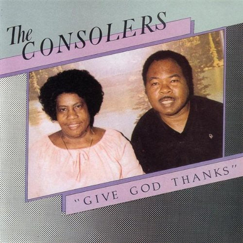 Consolers - Give God Thanks