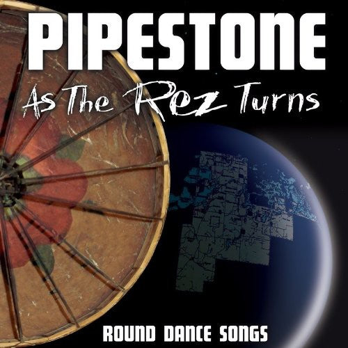 Pipestone - As The Rez Turns: Round Dance Songs