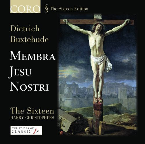 Buxtehude/ Sixteen/ Christophers - Membra Jesu Nostri