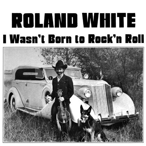 Roland White - I Wasn't Born To Rock N Roll