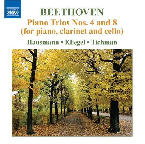 Beethoven/ Hausmann/ Tichman/ Kliegel - Piano Trios Nos 4 & 8: For Piano Clarinet & Cello
