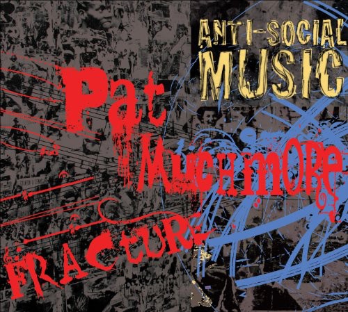 Anti-Social Music/ Pat Muchmore - Fracture: The Music of Pat Muchmore
