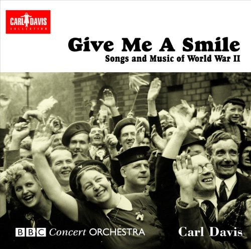 Davis/ Sweeney/ McCafferty/ BBC Concert Orch - Give Me a Smile: Songs & Music of World War II
