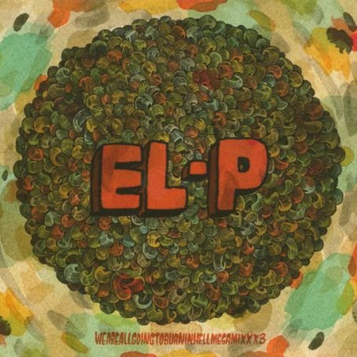 El-P - Weareallgoingtoburninhellmegamixxx3
