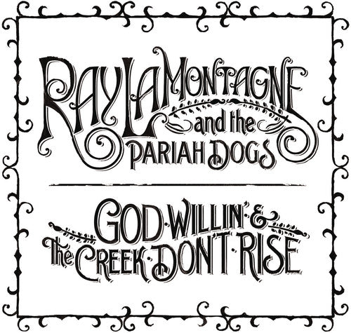 Ray Lamontagne & Pariah Dogs - God Willin' and The Creek Don't Rise