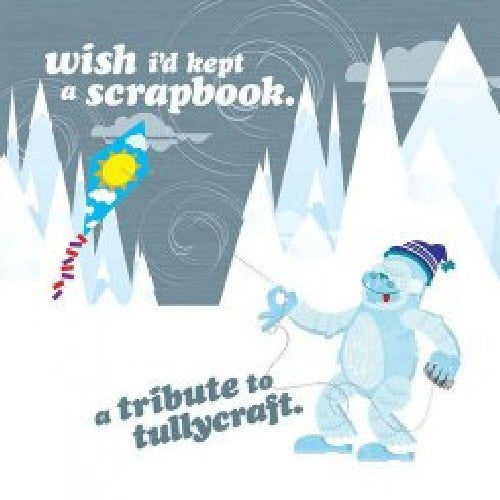 Wish I'D Kept a Scrapbook: Tribute to Tullycraft - Wish I'd Kept a Scrapbook: Tribute to Tullycraft