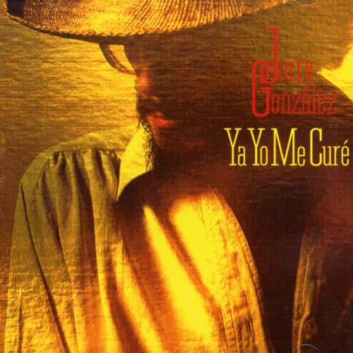 Jerry Gonzalez - Ya Yo Me Cure
