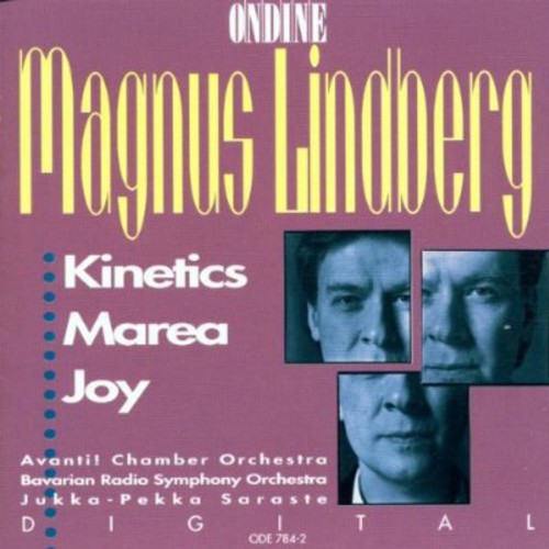 Lindberg/ Saraste/ Bavarian Radio Symphony - Kinetics / Marea / Joy