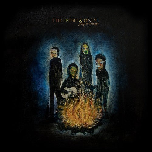 Fresh & Onlys - Play It Strange