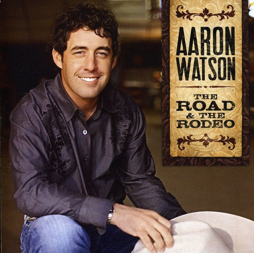 Aaron Watson - The Road and The Rodeo