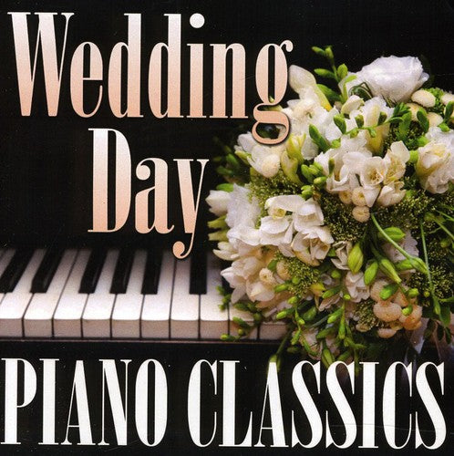Wedding Day Piano Classics - Wedding Day Piano Classics