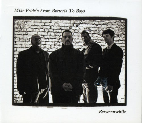 Mike Prides From Bacteria to Boys - Between While
