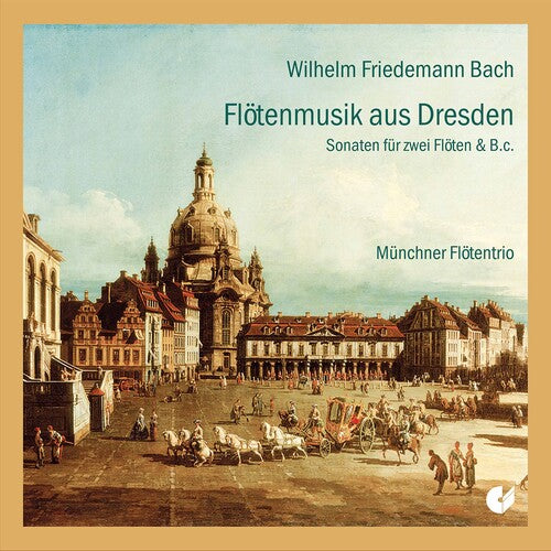 W.F. Bach / Munich Flute Trio - Dresden Flute Music