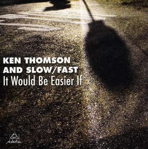 Ken Thomson / Slow/ Fast - It Would Be Easier If