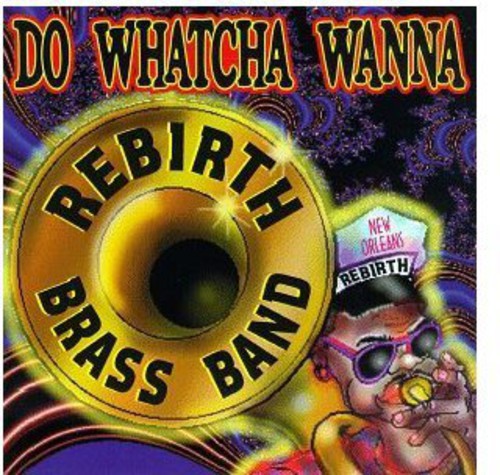 Rebirth Jazz Band - Do Watcha Wanna