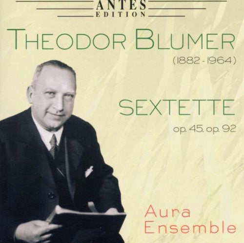 Blumer/ Aura Ensemble - Sextette Op 45 Op 92