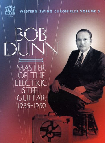 Bob Dunn - Master of the Electric Steel Guitar 1935-1950