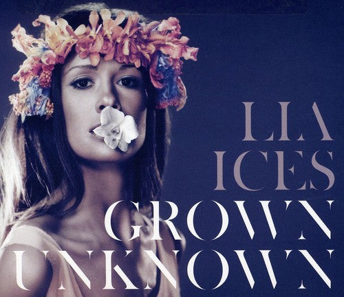 Lia Ices - Grown Unknown