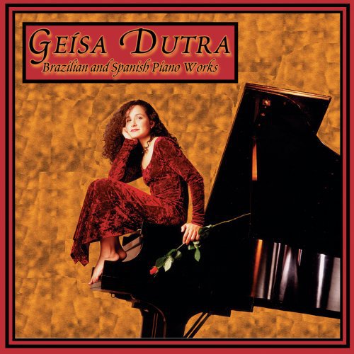Geisa Dutra - Brazilian & Spanish Piano Works