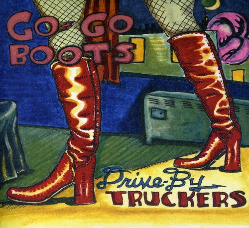 Drive-By Truckers - Go-Go Boots