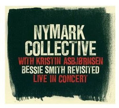 Nymark Collective/ Kristin Asbjornsen - Bessie Smith Revisited