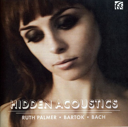 J.S Bach / Bartok/ Palmer - Hidden Acoustics