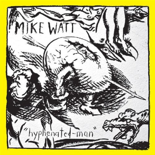 Mike Watt - Hyphenated-Man