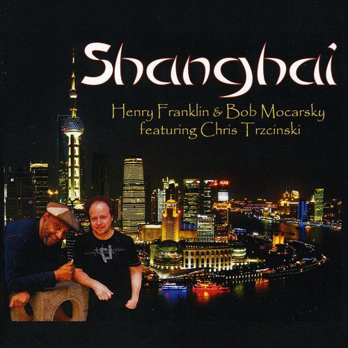 Henry Franklin & Bob Mocarsky - Shanghai