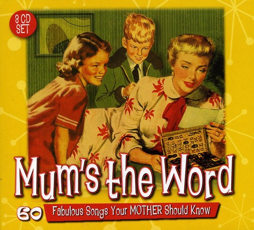 Mum's the Word: 60 Fabulous Songs Your Mother - Mum's the Word: 60 Fabulous Songs Your Mother