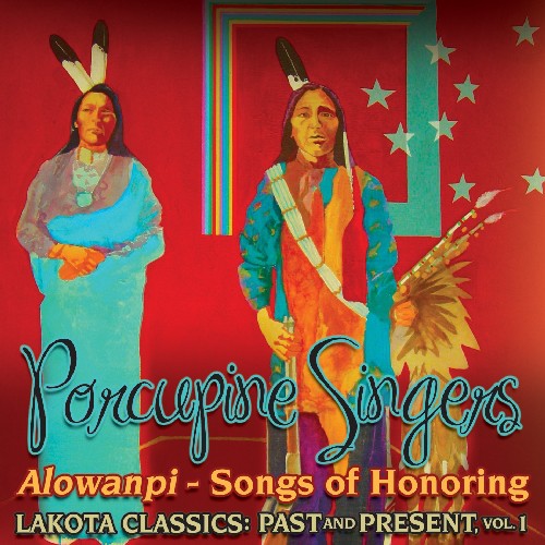 Porcupine Singers - Alowanpi: Songs Of Honoring/Lakota Classics Past and Present, Vol. 1