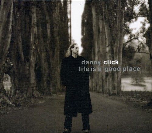 Danny Click - Life Is a Good Place