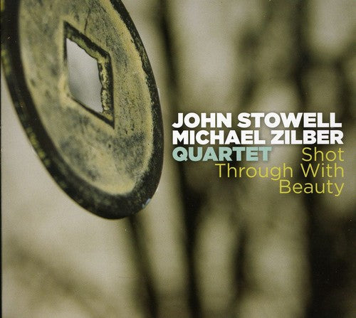 John Stowell & Michael Zilber Quartet - Shot Through with Beauty