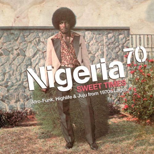 Various Artists - Nigeria 70 Sweet Times: Afro-Funk. Highlife and Juju From 1970s Lagos