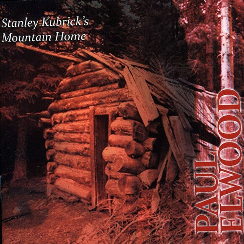 Elwood/ Hartford/ Callithumpian Consort/ Drury - Stanley Kubricks Mountain Home