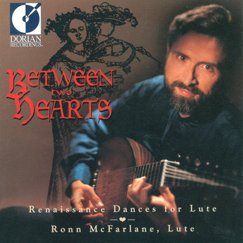 Ronn McFarlane - Between 2 Hearts: Renaissance Dances for Lute